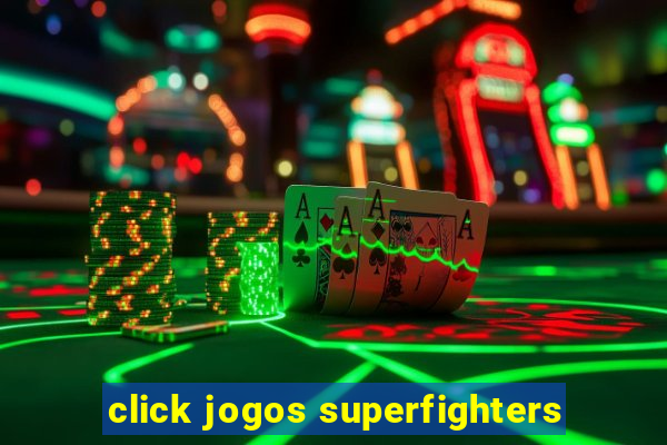 click jogos superfighters